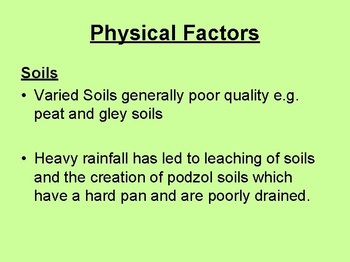 Physical Factors Soils • Varied Soils generally poor quality e. g. peat and gley