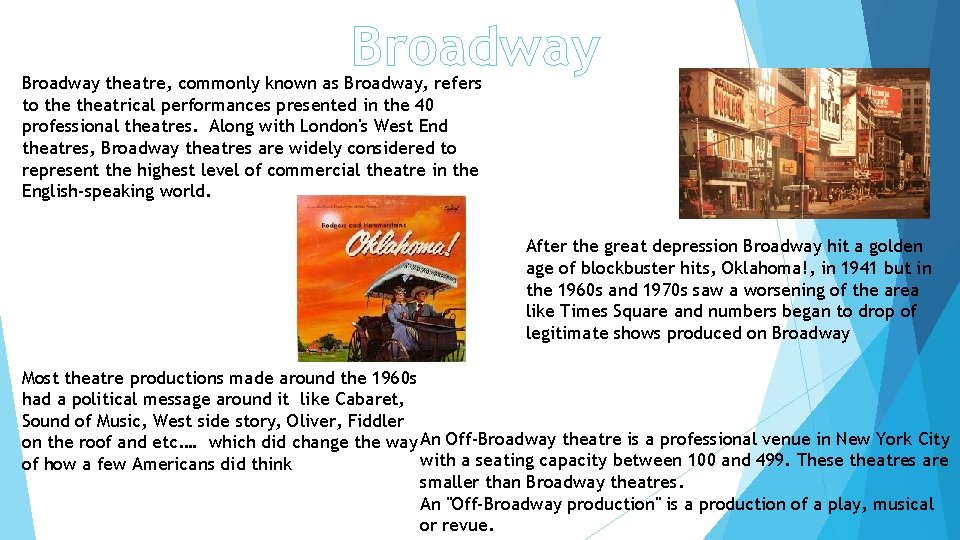 Broadway theatre, commonly known as Broadway, refers to theatrical performances presented in the 40