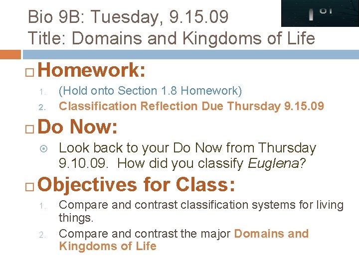 Bio 9 B: Tuesday, 9. 15. 09 Title: Domains and Kingdoms of Life Homework: