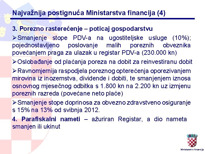 Najvažnija postignuća Ministarstva financija (4) 3. Porezno rasterećenje – poticaj gospodarstvu ØSmanjenje stope PDV-a