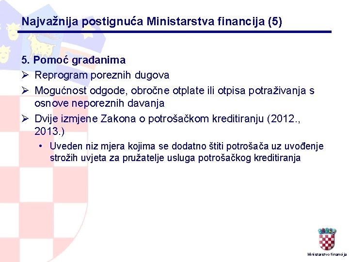 Najvažnija postignuća Ministarstva financija (5) 5. Pomoć građanima Ø Reprogram poreznih dugova Ø Mogućnost