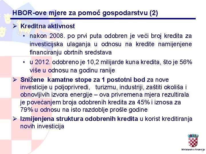 HBOR-ove mjere za pomoć gospodarstvu (2) Ø Kreditna aktivnost • nakon 2008. po prvi