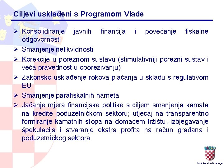 Ciljevi usklađeni s Programom Vlade Ø Konsolidiranje javnih financija i povećanje fiskalne odgovornosti Ø