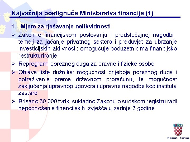 Najvažnija postignuća Ministarstva financija (1) 1. Mjere za rješavanje nelikvidnosti Ø Zakon o financijskom