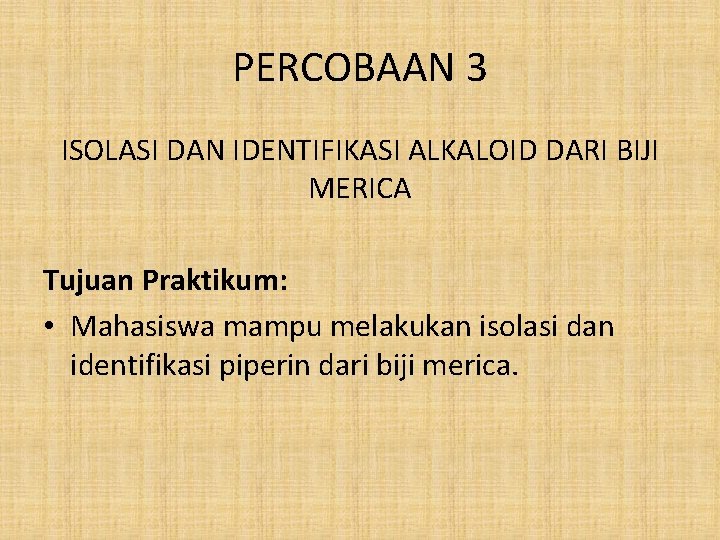 PERCOBAAN 3 ISOLASI DAN IDENTIFIKASI ALKALOID DARI BIJI MERICA Tujuan Praktikum: • Mahasiswa mampu