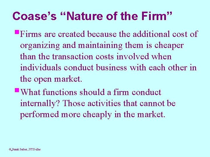 Coase’s “Nature of the Firm” §Firms are created because the additional cost of organizing