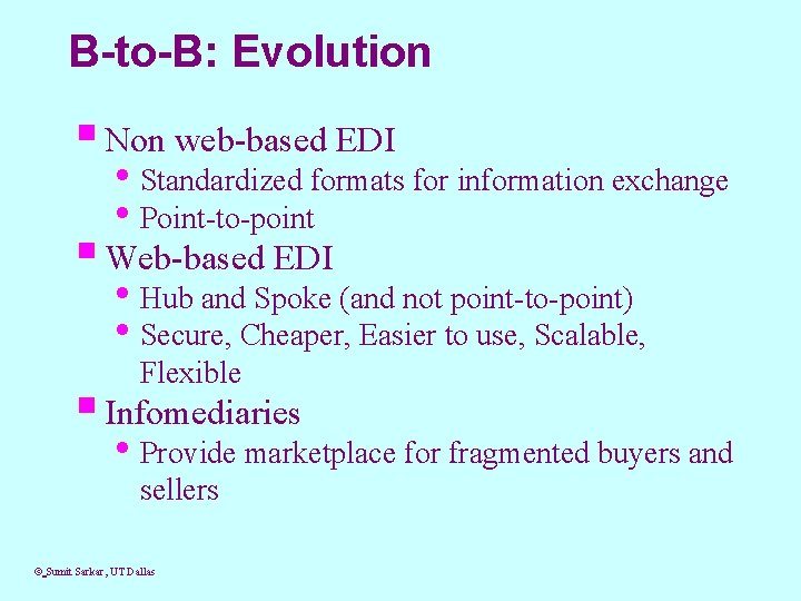B-to-B: Evolution § Non web-based EDI • Standardized formats for information exchange • Point-to-point