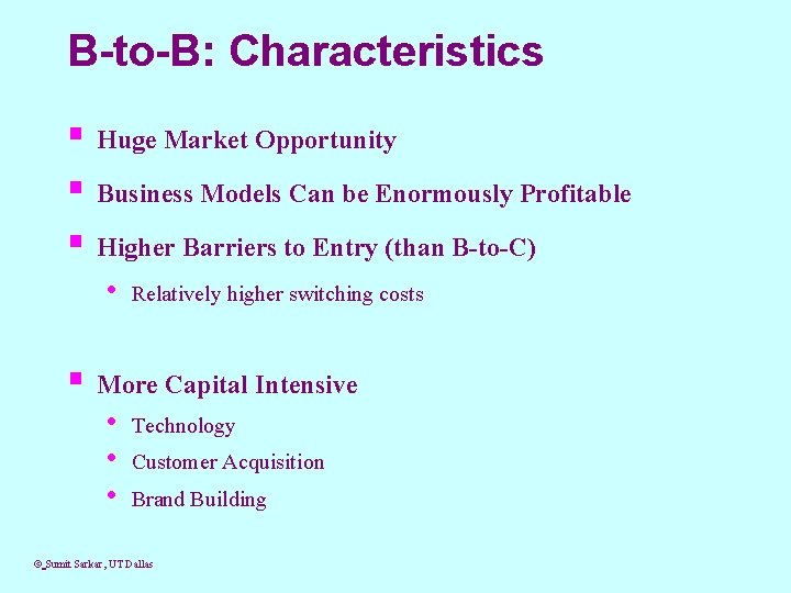 B-to-B: Characteristics § Huge Market Opportunity § Business Models Can be Enormously Profitable §