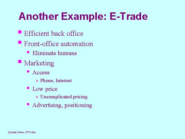 Another Example: E-Trade § Efficient back office § Front-office automation • Eliminate humans §