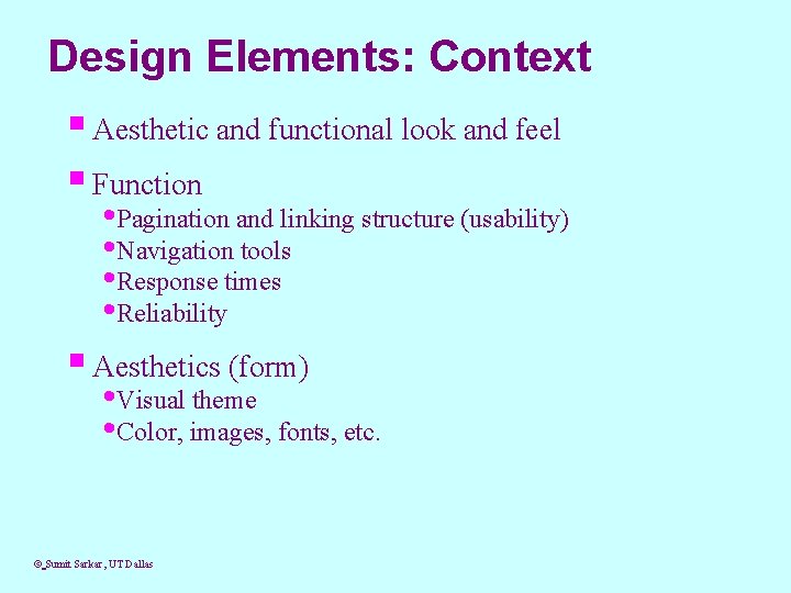 Design Elements: Context § Aesthetic and functional look and feel § Function • Pagination