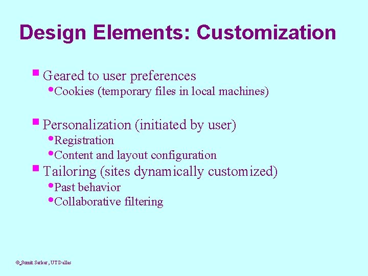 Design Elements: Customization § Geared to user preferences • Cookies (temporary files in local