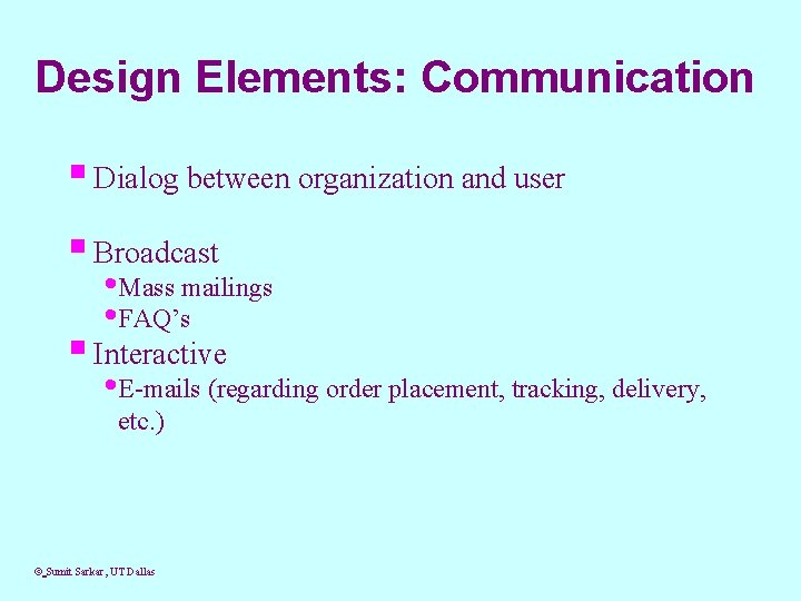 Design Elements: Communication § Dialog between organization and user § Broadcast • Mass mailings