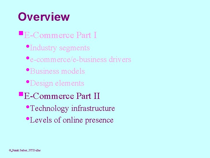 Overview §E-Commerce Part I • Industry segments • e-commerce/e-business drivers • Business models •