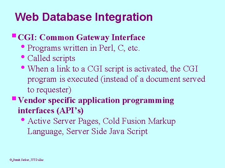 Web Database Integration § CGI: Common Gateway Interface • Programs written in Perl, C,