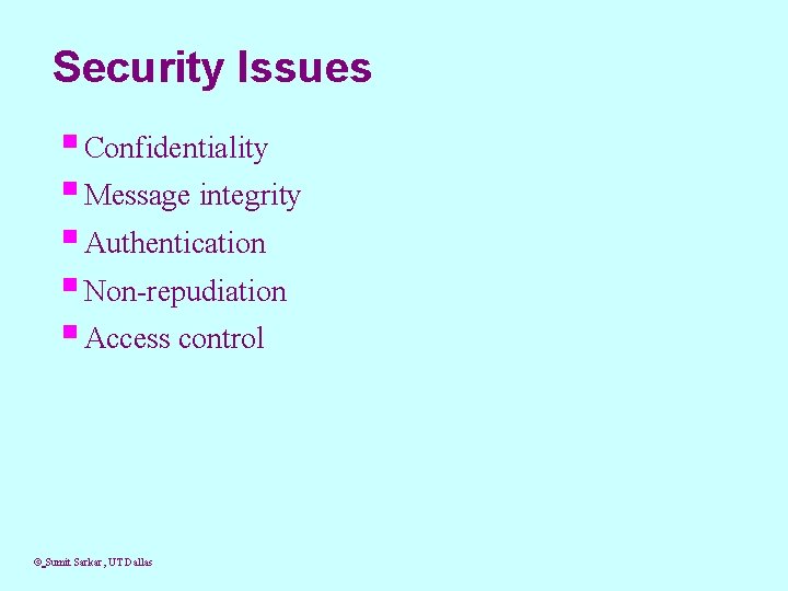 Security Issues § Confidentiality § Message integrity § Authentication § Non-repudiation § Access control