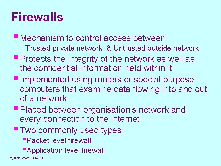Firewalls § Mechanism to control access between Trusted private network & Untrusted outside network