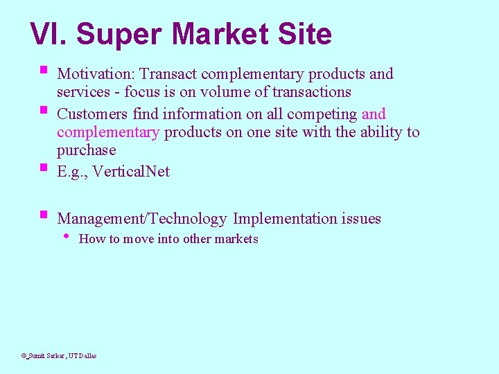 VI. Super Market Site § Motivation: Transact complementary products and § § services -