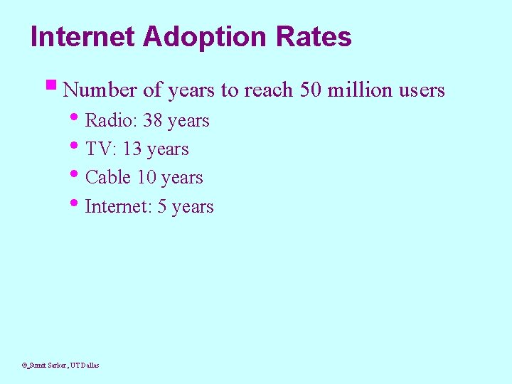 Internet Adoption Rates § Number of years to reach 50 million users • Radio: