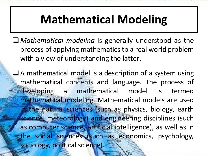 Mathematical Modeling q Mathematical modeling is generally understood as the process of applying mathematics Mathematical Modeling q Mathematical modeling is generally understood as the process of applying mathematics