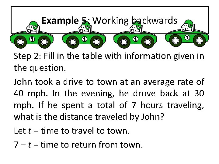 Example 5: Working backwards Step 2: Fill in the table with information given in Example 5: Working backwards Step 2: Fill in the table with information given in