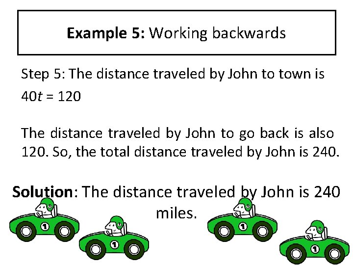 Example 5: Working backwards Step 5: The distance traveled by John to town is