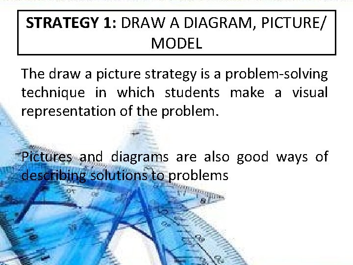 STRATEGY 1: DRAW A DIAGRAM, PICTURE/ MODEL The draw a picture strategy is a STRATEGY 1: DRAW A DIAGRAM, PICTURE/ MODEL The draw a picture strategy is a