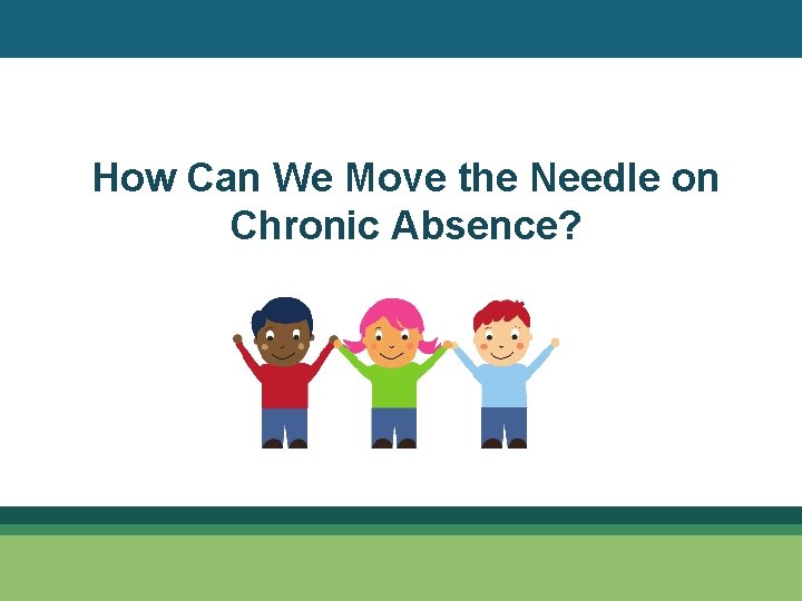 How Can We Move the Needle on Chronic Absence? 