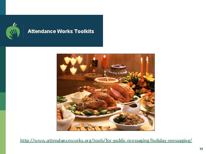 Attendance Works Toolkits http: //www. attendanceworks. org/tools/for-public-messaging/holiday-messaging/ 31 