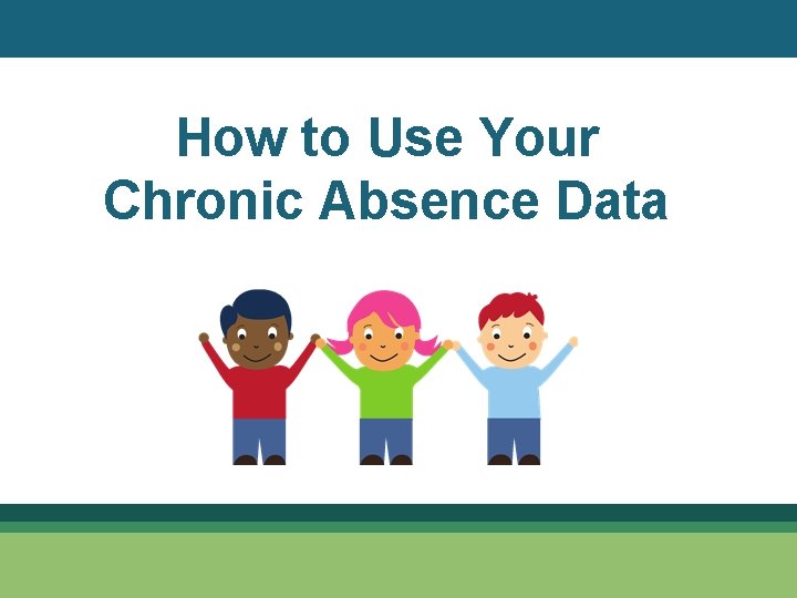 How to Use Your Chronic Absence Data © www. attendanceworks. org 7 
