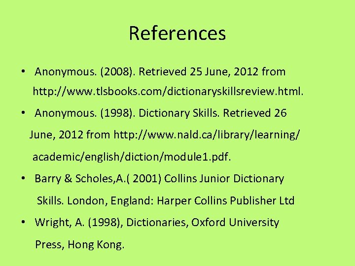 References • Anonymous. (2008). Retrieved 25 June, 2012 from http: //www. tlsbooks. com/dictionaryskillsreview. html.
