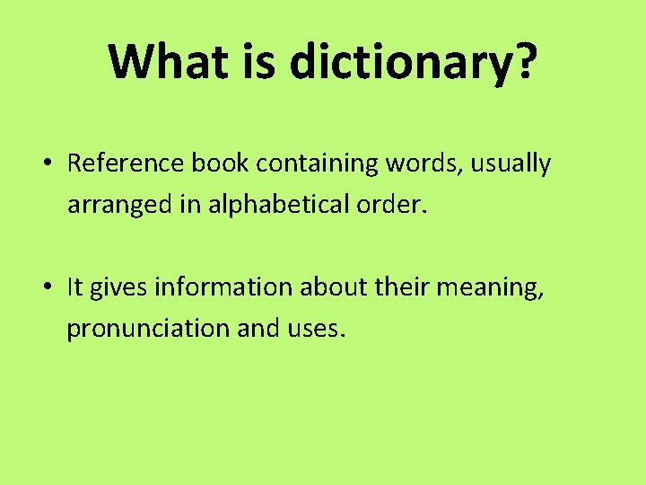 What is dictionary? • Reference book containing words, usually arranged in alphabetical order. •