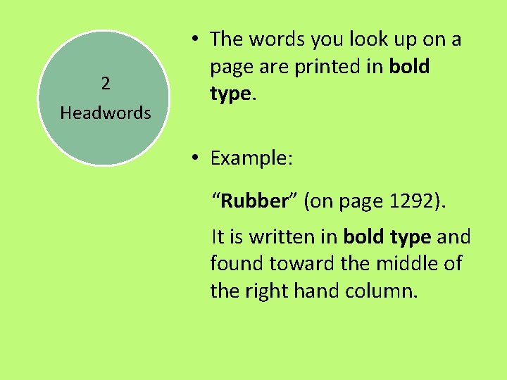 2 Headwords • The words you look up on a page are printed in