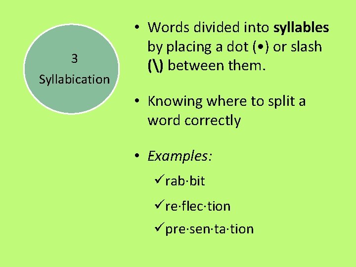 3 Syllabication • Words divided into syllables by placing a dot ( • )