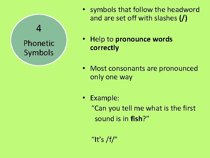 4 Phonetic Symbols • symbols that follow the headword and are set off with