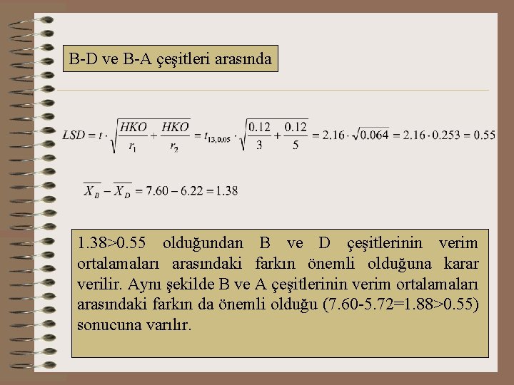 B-D ve B-A çeşitleri arasında 1. 38>0. 55 olduğundan B ve D çeşitlerinin verim