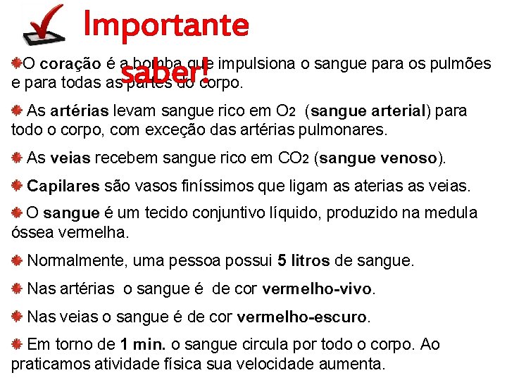 Importante O coração é a bomba que impulsiona o sangue para os pulmões e