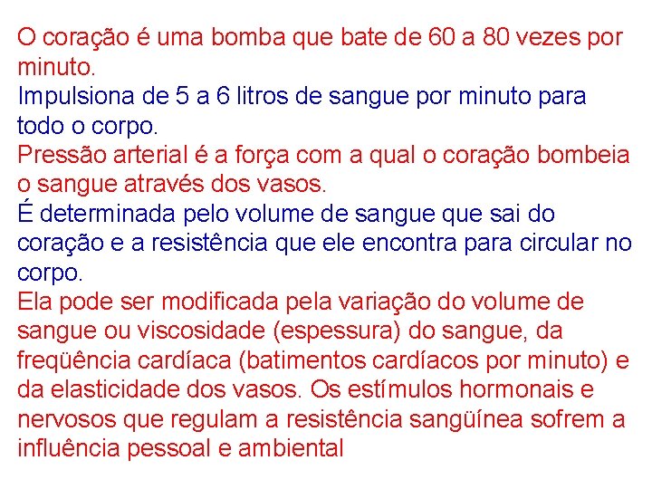 O coração é uma bomba que bate de 60 a 80 vezes por minuto.