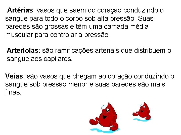 Artérias: vasos que saem do coração conduzindo o sangue para todo o corpo sob