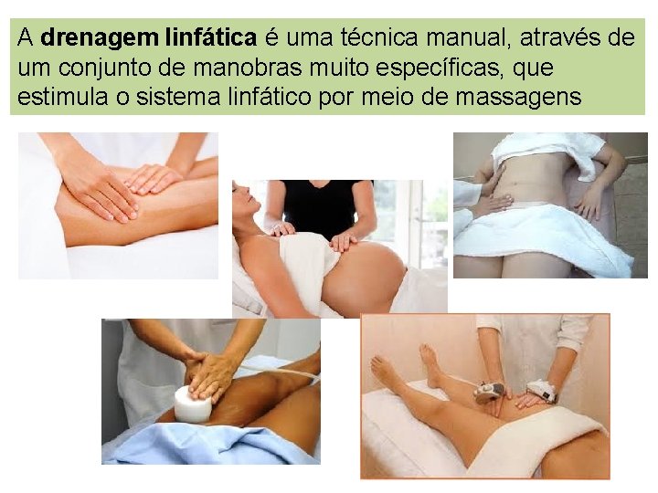 A drenagem linfática é uma técnica manual, através de um conjunto de manobras muito