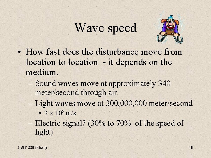 Wave speed • How fast does the disturbance move from location to location -