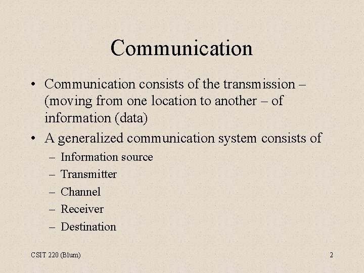 Communication • Communication consists of the transmission – (moving from one location to another