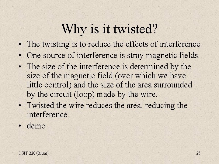 Why is it twisted? • The twisting is to reduce the effects of interference.