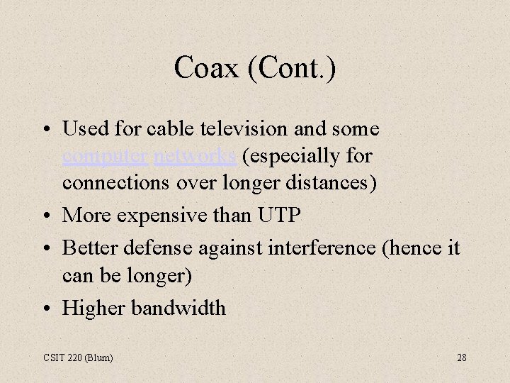 Coax (Cont. ) • Used for cable television and some computer networks (especially for
