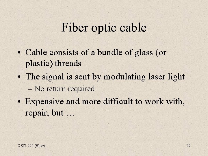 Fiber optic cable • Cable consists of a bundle of glass (or plastic) threads