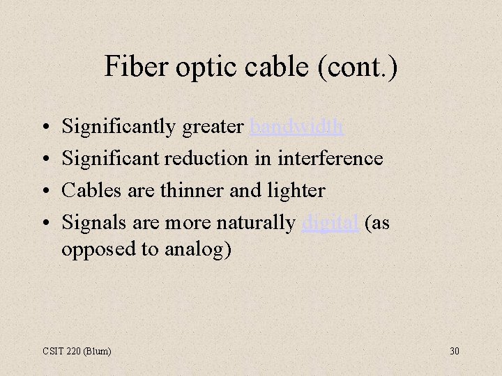 Fiber optic cable (cont. ) • • Significantly greater bandwidth Significant reduction in interference