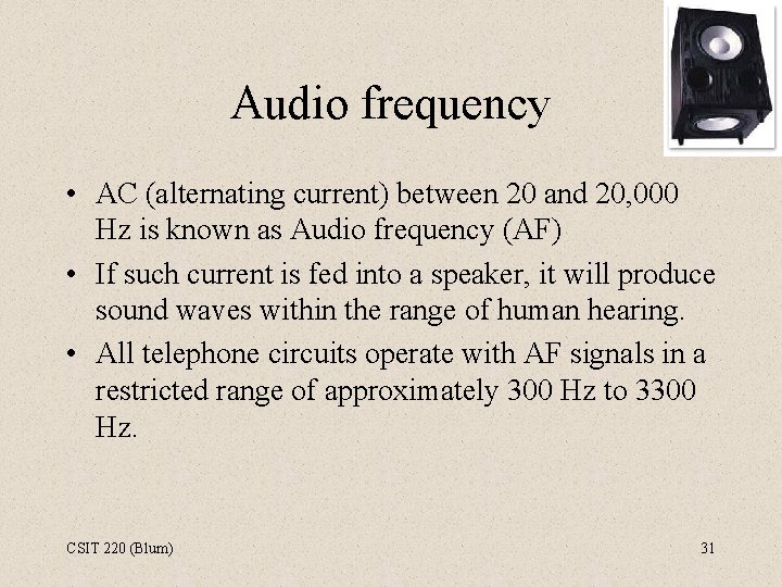 Audio frequency • AC (alternating current) between 20 and 20, 000 Hz is known
