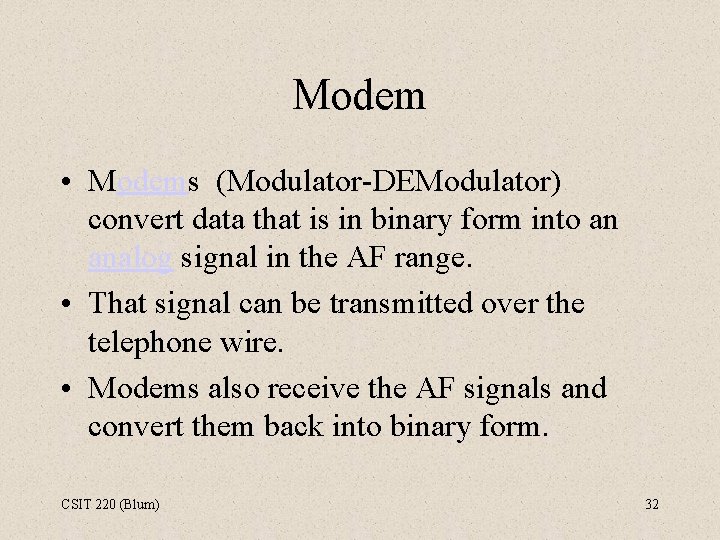 Modem • Modems (Modulator-DEModulator) convert data that is in binary form into an analog
