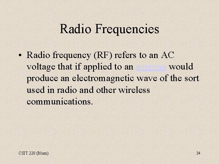 Radio Frequencies • Radio frequency (RF) refers to an AC voltage that if applied