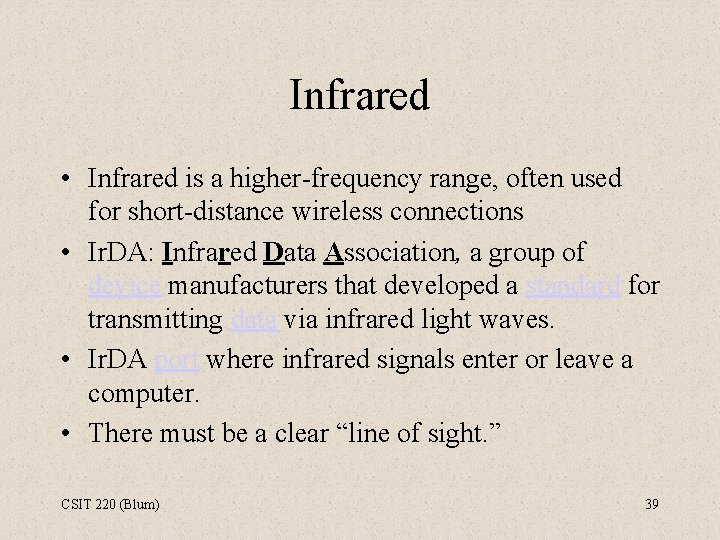 Infrared • Infrared is a higher-frequency range, often used for short-distance wireless connections •