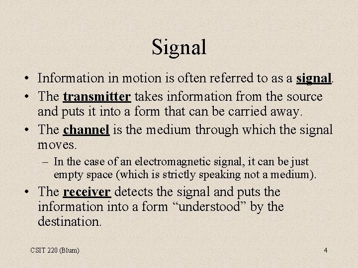 Signal • Information in motion is often referred to as a signal. • The